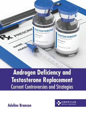 Androgen Deficiency and Testosterone Replacement: Controverse și strategii actuale - Androgen Deficiency and Testosterone Replacement: Current Controversies and Strategies