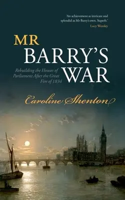 Războiul domnului Barry: Reconstrucția Palatului Parlamentului după marele incendiu din 1834 - Mr Barry's War: Rebuilding the Houses of Parliament After the Great Fire of 1834