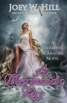 Sărutul unei sirene: Un roman din seria Fiicele lui Arianne - A Mermaid's Kiss: A Daughters of Arianne Series Novel