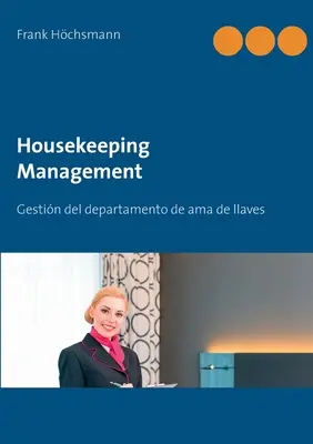 Managementul menajeriei: Gestin del departamento de ama de llaves y limpieza - Housekeeping Management: Gestin del departamento de ama de llaves y limpieza