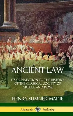 Dreptul antic: Legătura sa cu istoria societății clasice din Grecia și Roma (Hardcover) - Ancient Law: Its Connection to the History of the Classical Society of Greece and Rome (Hardcover)