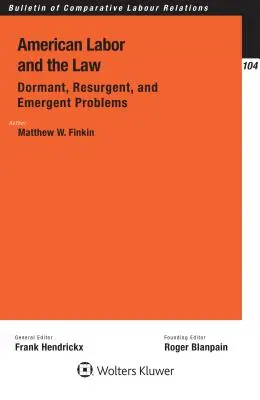 Munca americană și legea: Dormant, Resurgent, and Emergent Problems: Dormant, Resurgent, și Probleme Emergente - American Labor and the Law: Dormant, Resurgent, and Emergent Problems: Dormant, Resurgent, and Emergent Problems