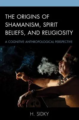 Originile șamanismului, credințele în spirite și religiozitatea: O perspectivă antropologică cognitivă - The Origins of Shamanism, Spirit Beliefs, and Religiosity: A Cognitive Anthropological Perspective