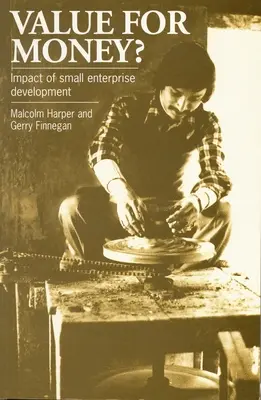 Valoare pentru bani?: Impactul dezvoltării întreprinderilor mici - Value for Money?: The Impact of Small Enterprise Development
