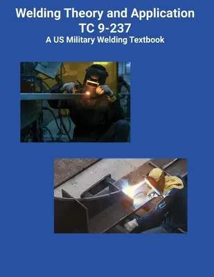 Teoria și aplicarea sudării TC 9-237 A Manual de sudură al armatei SUA - Welding Theory and Application TC 9-237 A US Military Welding Textbook
