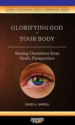 Glorificarea lui Dumnezeu în trupul tău: Văzându-ne pe noi înșine din perspectiva lui Dumnezeu - Glorifying God in Your Body: Seeing Ourselves from God's Perspective
