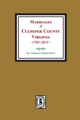 Căsătorii din comitatul Culpeper, Virginia, 1781-1815 - Marriages of Culpeper County, Virginia, 1781-1815
