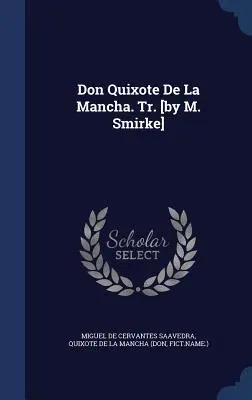 Don Quixote De La Mancha. Tr. [de M. Smirke] - Don Quixote De La Mancha. Tr. [by M. Smirke]
