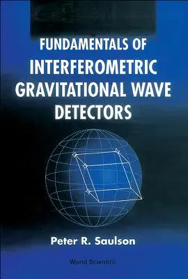 Fundamentele detectoarelor interferometrice de unde gravitaționale - Fundamentals of Interferometric Gravitational Wave Detectors