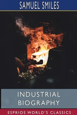 Biografii industriale (Esprios Classics): Muncitori de fier și fabricanți de scule - Industrial Biography (Esprios Classics): Iron Workers and Tool Makers