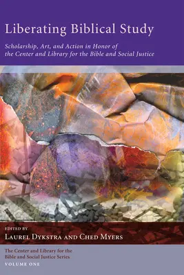 Eliberarea studiului biblic: Cercetare, artă și acțiune în onoarea Centrului și Bibliotecii pentru Biblie și Justiție Socială - Liberating Biblical Study: Scholarship, Art, and Action in Honor of the Center and Library for the Bible and Social Justice