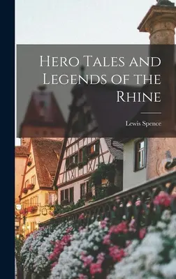 Povești și legende eroice ale Rinului - Hero Tales and Legends of the Rhine