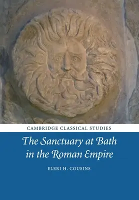 Sanctuarul de la Bath în Imperiul Roman - The Sanctuary at Bath in the Roman Empire