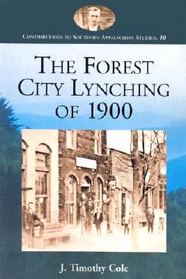Linșajul din Forest City din 1900: Populism, rasism și supremație albă în comitatul Rutherford, Carolina de Nord - The Forest City Lynching of 1900: Populism, Racism, and White Supremacy in Rutherford County, North Carolina