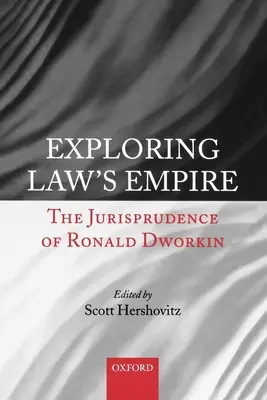 Explorarea Imperiului Legii: Jurisprudența lui Ronald Dworkin - Exploring Law's Empire: The Jurisprudence of Ronald Dworkin