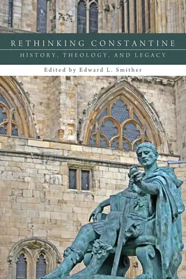Rethinking Constantine: Istorie, teologie și moștenire - Rethinking Constantine: History, Theology, and Legacy