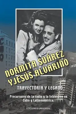 NORMITA SUREZ și JESS ALVARIO TRAYECTORIA Y LEGADO. Precursores de la radio y la televisin en Cuba y Latinoamrica - NORMITA SUREZ y JESS ALVARIO TRAYECTORIA Y LEGADO. Precursores de la radio y la televisin en Cuba y Latinoamrica