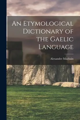 Un dicționar etimologic al limbii gaelice - An Etymological Dictionary of the Gaelic Language