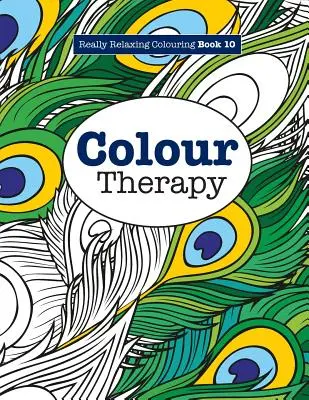 Carte de colorat cu adevărat RELAXANTĂ 10: Terapie prin culoare - Really RELAXING Colouring Book 10: Colour Therapy