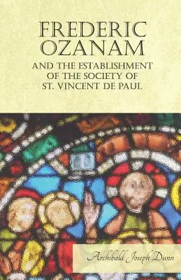 Frederic Ozanam și înființarea Societății St. Vincent de Paul - Frederic Ozanam and the Establishment of the Society of St. Vincent de Paul
