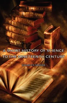 O scurtă istorie a științei până în secolul al XIX-lea - A Short History of Science to the Nineteenth Century