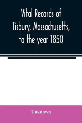 Registrele de stare civilă din Tisbury, Massachusetts, până în anul 1850 - Vital records of Tisbury, Massachusetts, to the year 1850