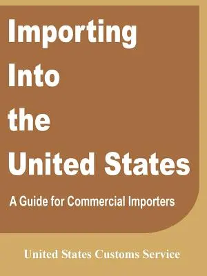 Importul în Statele Unite: Un ghid pentru importatorii comerciali - Importing Into the United States: A Guide for Commercial Importers