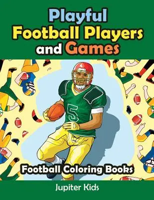 Jucători de fotbal și jocuri jucăușe: Fotbal: cărți de colorat - Playful Football Players and Games: Football Coloring Books