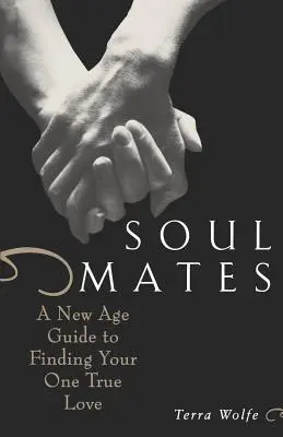 Suflete pereche: Un ghid New Age pentru a-ți găsi singura iubire adevărată - Soul Mates: A New Age Guide to Finding Your One True Love