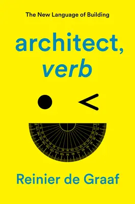 Arhitect, verb: Noul limbaj al construcției - Architect, Verb.: The New Language of Building