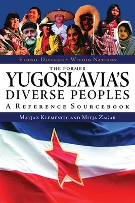 Diversele popoare ale fostei Iugoslavii: O carte de referință - The Former Yugoslavia's Diverse Peoples: A Reference Sourcebook