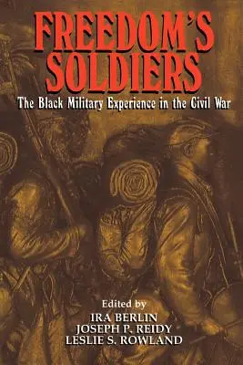 Soldații libertății: Experiența militară a negrilor în Războiul Civil - Freedom's Soldiers: The Black Military Experience in the Civil War