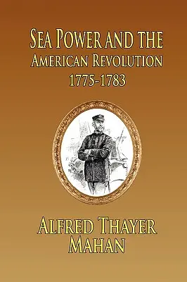 Puterea maritimă și revoluția americană: 1775-1783 - Sea Power and the American Revolution: 1775-1783
