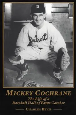 Mickey Cochrane: Viața unui prinzător de baseball intrat în Hall of Fame - Mickey Cochrane: The Life of a Baseball Hall of Fame Catcher