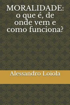 Moralitatea: o que , de unde vem și cum funcționează? - Moralidade: o que , de onde vem e como funciona?