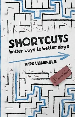 Shortcuts: Căi mai bune către zile mai bune - Shortcuts: Better Ways to Better Days