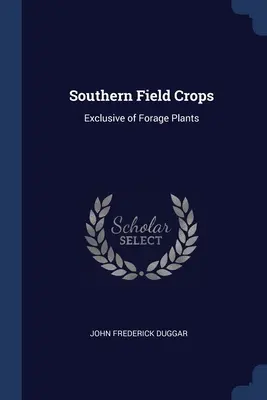 Culturile de câmp din sud: Exclusiv plantele furajere - Southern Field Crops: Exclusive of Forage Plants