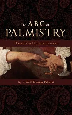 ABC-ul chiromanției: Caracterul și norocul revelate - The ABC of Palmistry: Character and Fortune Revealed