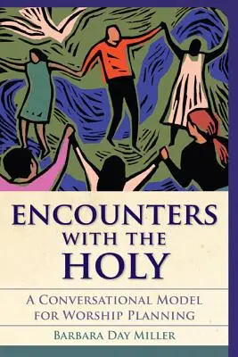 Întâlniri cu cele sfinte: Un model conversațional pentru planificarea închinării - Encounters with the Holy: A Conversational Model for Worship Planning
