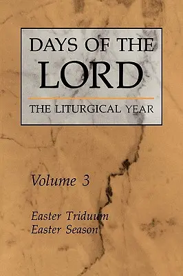 Zilele Domnului: Volumul 3: Triduum pascal, Timpul pascal Volumul 3 - Days of the Lord: Volume 3: Easter Triduum, Easter Season Volume 3
