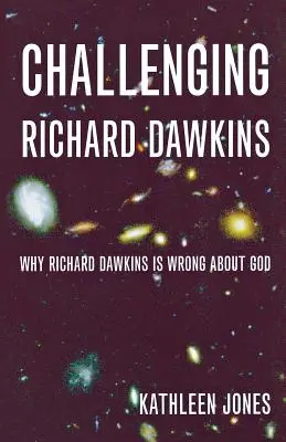 Challenging Richard Dawkins: De ce se înșeală Richard Dawkins cu privire la Dumnezeu - Challenging Richard Dawkins: Why Richard Dawkins Is Wrong about God