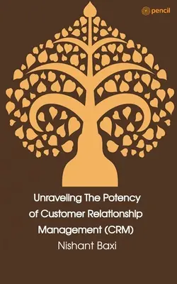 Descoperirea potențialului gestionării relațiilor cu clienții (CRM) - Unraveling The Potency of Customer Relationship Management (CRM)