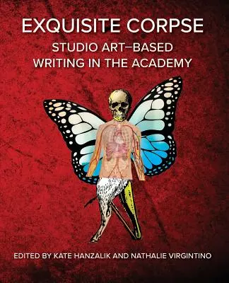 Exquisite Corpse: Practici de scriere bazate pe arta de studio în Academie - Exquisite Corpse: Studio Art-Based Writing Practices in the Academy