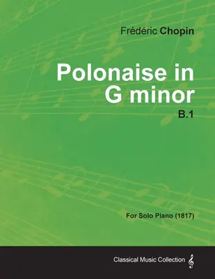 Poloneză în sol minor B.1 - pentru pian solo (1817) - Polonaise in G minor B.1 - For Solo Piano (1817)