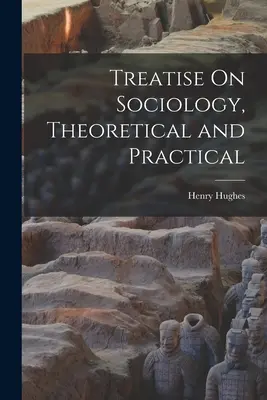 Tratat de sociologie teoretică și practică (Treatise On Sociology, Theoretical and Practical) - Treatise On Sociology, Theoretical and Practical