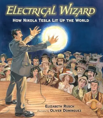Vrăjitorul electric: Cum a luminat Nikola Tesla lumea - Electrical Wizard: How Nikola Tesla Lit Up the World