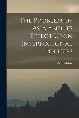 Problema Asiei și efectele sale asupra politicilor internaționale (The Problem of Asia and Its Effect Upon International Policies) - The Problem of Asia and Its Effect Upon International Policies
