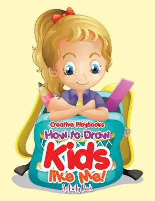 Cum să desenezi copii ca mine! Carte de activități - How to Draw Kids Like Me! Activity Book