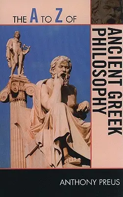 Filozofia Greciei Antice de la A la Z - The A to Z of Ancient Greek Philosophy