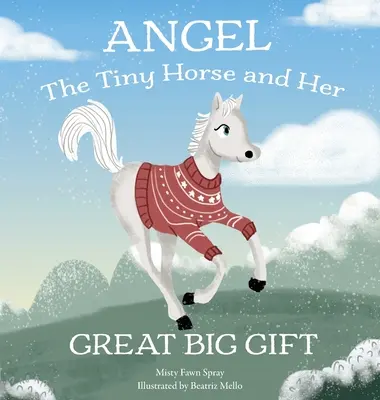 Angel: Micul cal și marele său dar - Angel: The Tiny Horse and Her Great Big Gift